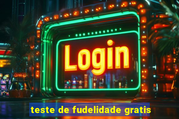 teste de fudelidade gratis