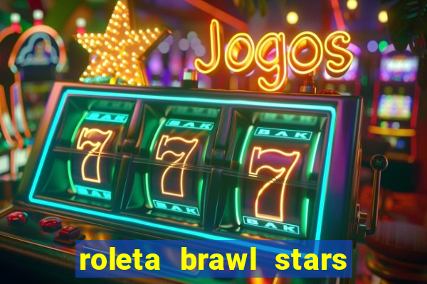 roleta brawl stars 2024 85 brawlers
