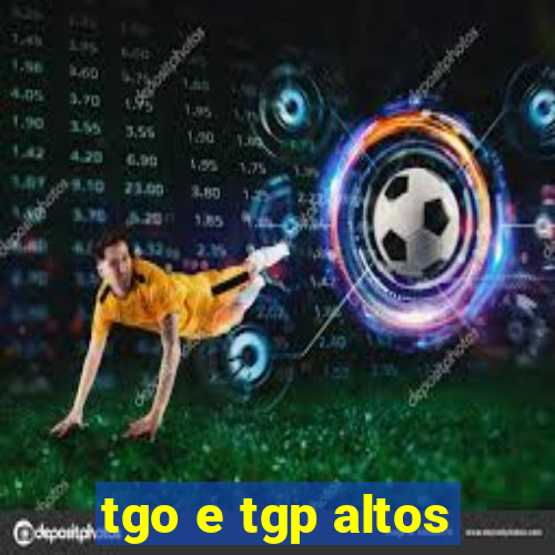 tgo e tgp altos