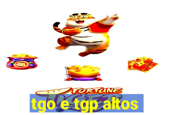tgo e tgp altos