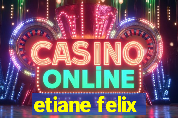 etiane felix