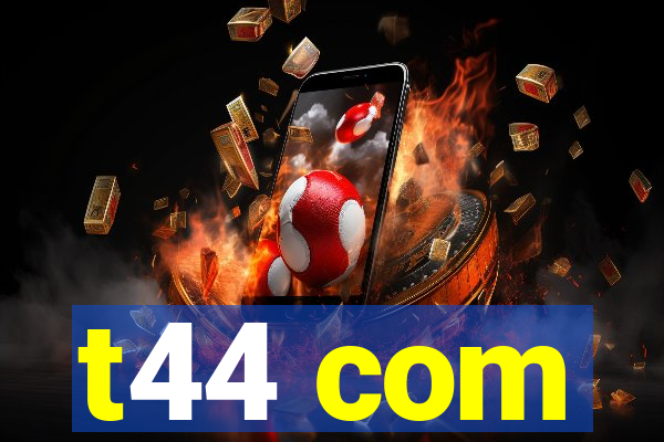 t44 com