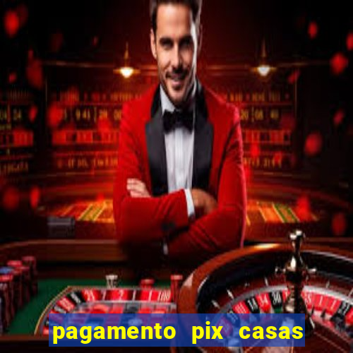 pagamento pix casas bahia demora
