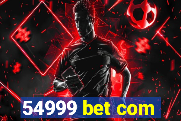 54999 bet com