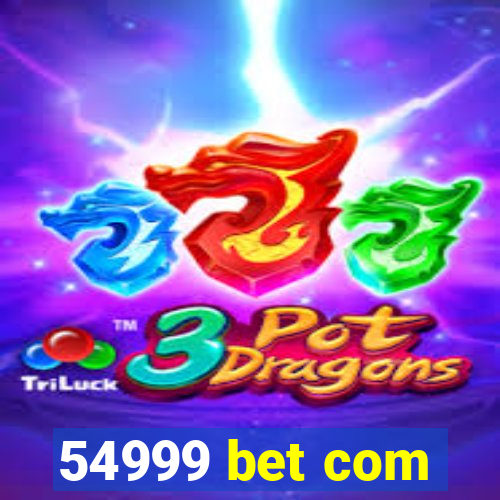 54999 bet com