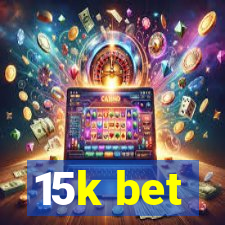 15k bet