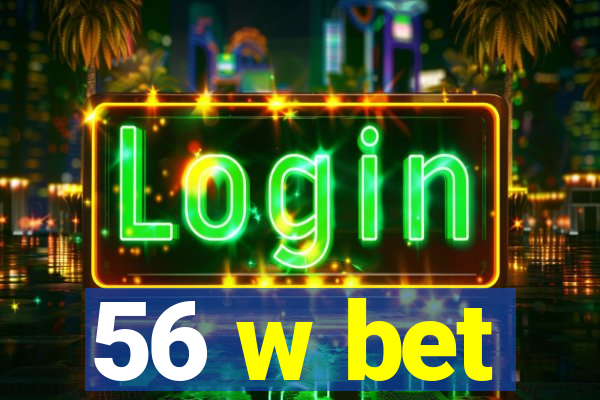 56 w bet