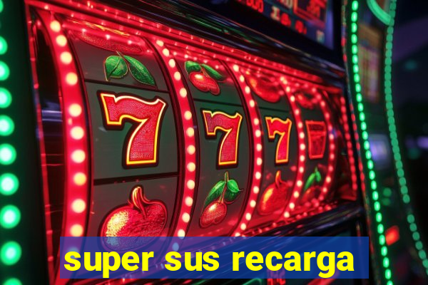 super sus recarga