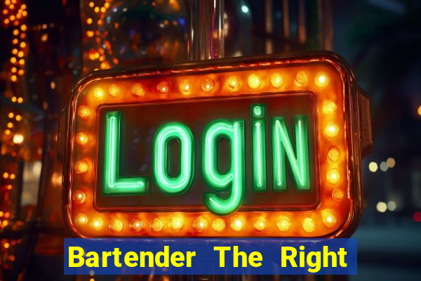 Bartender The Right Mix best drink