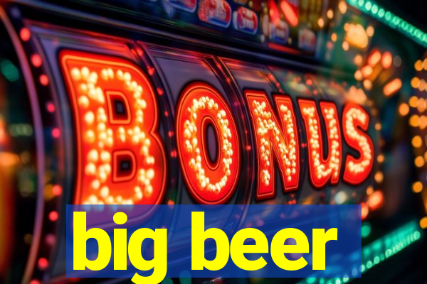 big beer