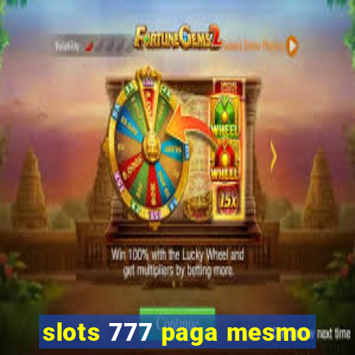 slots 777 paga mesmo