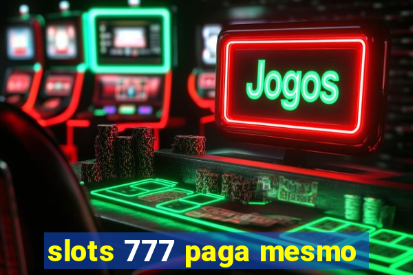 slots 777 paga mesmo