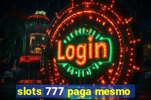 slots 777 paga mesmo