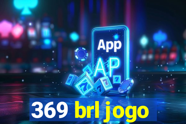 369 brl jogo