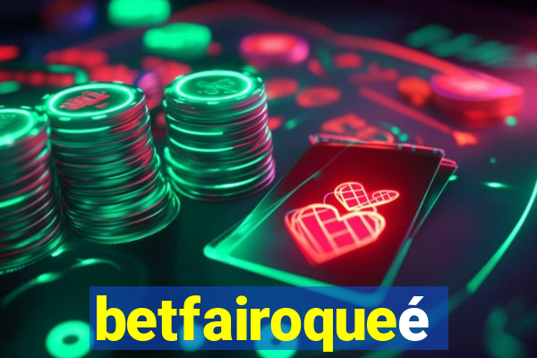 betfairoqueé
