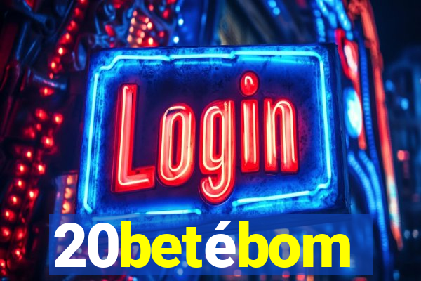 20betébom