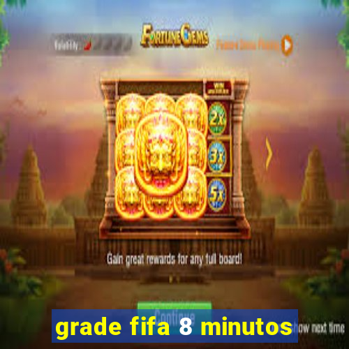 grade fifa 8 minutos