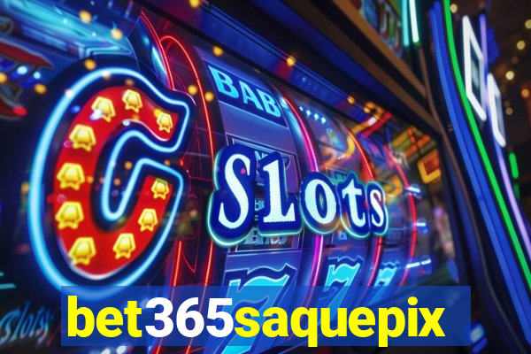 bet365saquepix