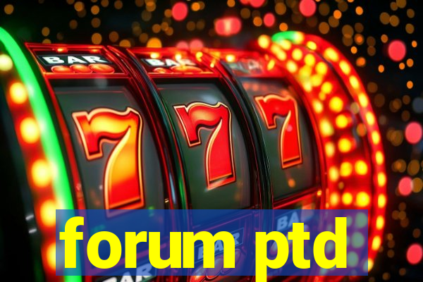 forum ptd