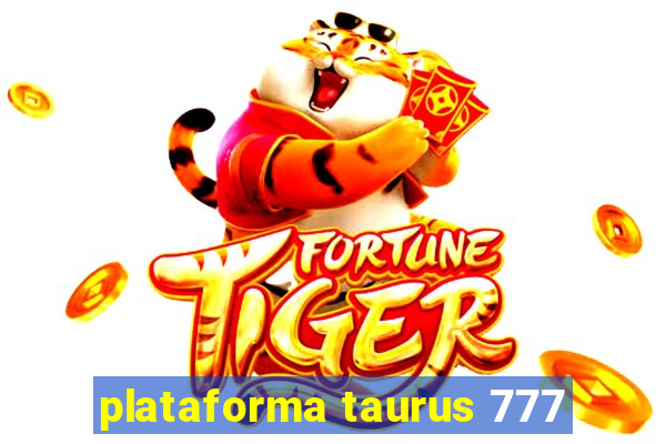 plataforma taurus 777