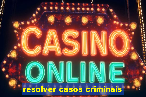 resolver casos criminais