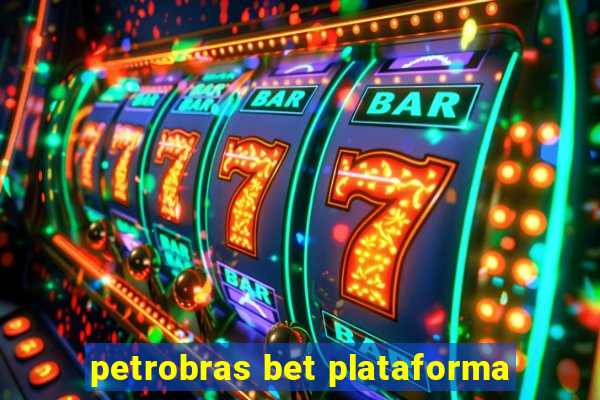 petrobras bet plataforma