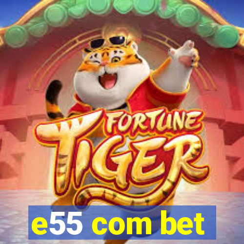 e55 com bet