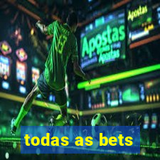 todas as bets