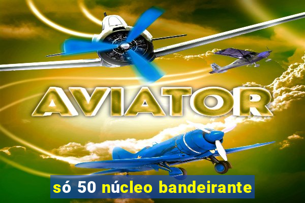 só 50 núcleo bandeirante