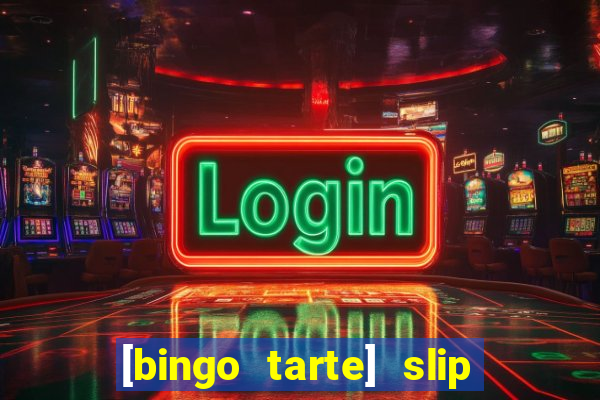 [bingo tarte] slip & stop