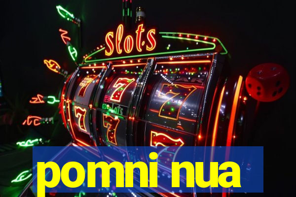 pomni nua