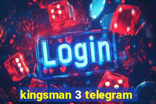 kingsman 3 telegram