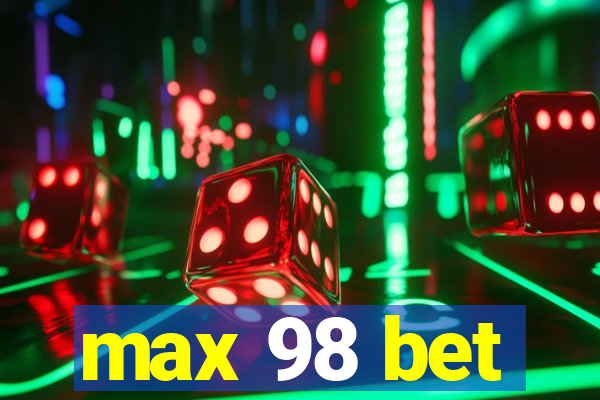 max 98 bet
