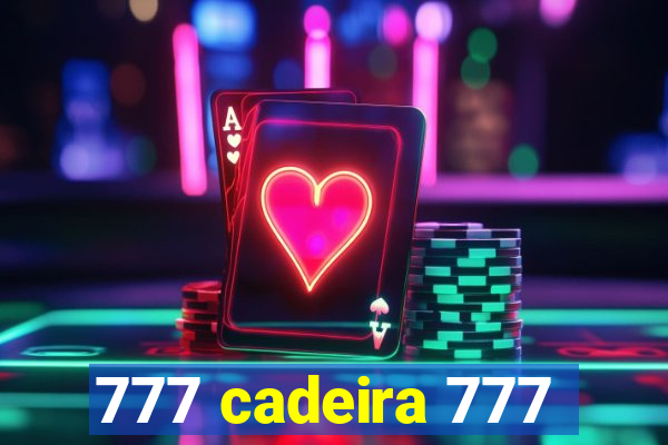 777 cadeira 777