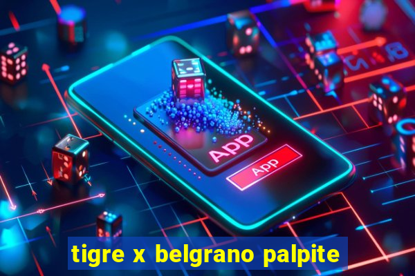 tigre x belgrano palpite