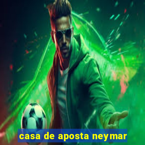 casa de aposta neymar