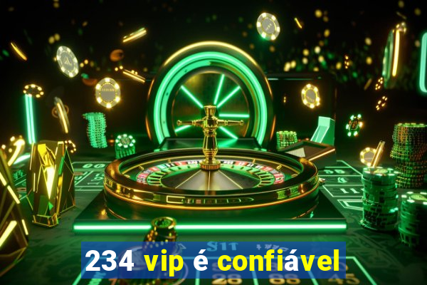 234 vip é confiável