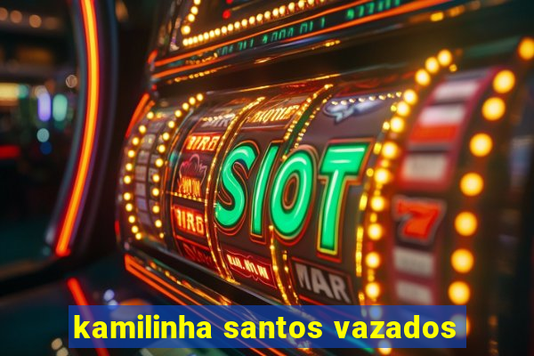 kamilinha santos vazados