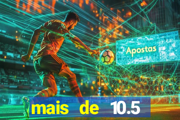 mais de 10.5 escanteios o que significa