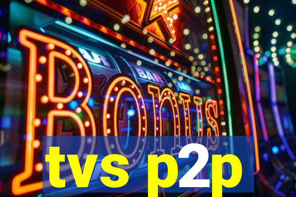 tvs p2p