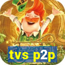 tvs p2p