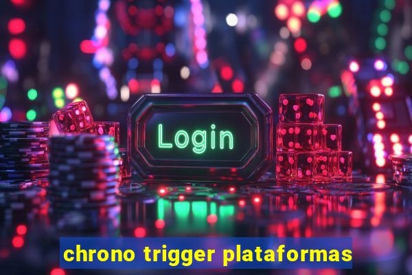 chrono trigger plataformas