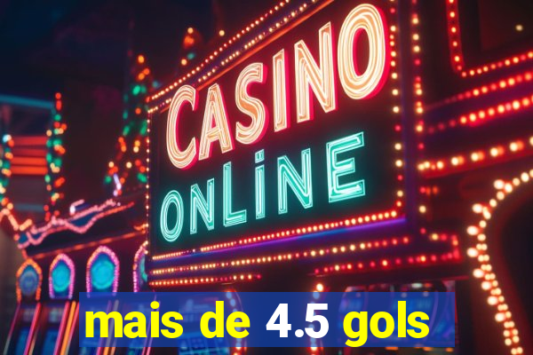 mais de 4.5 gols