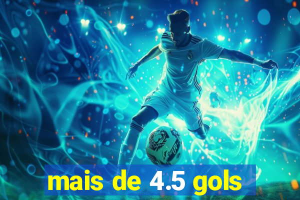 mais de 4.5 gols