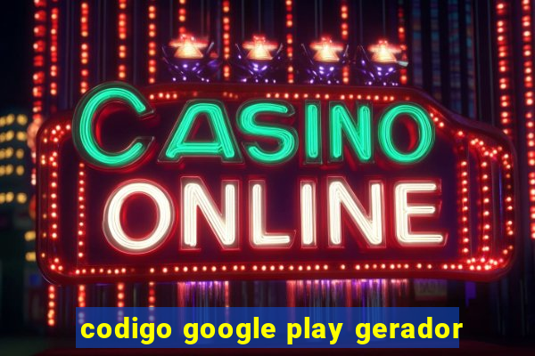 codigo google play gerador
