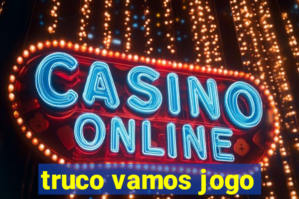 truco vamos jogo
