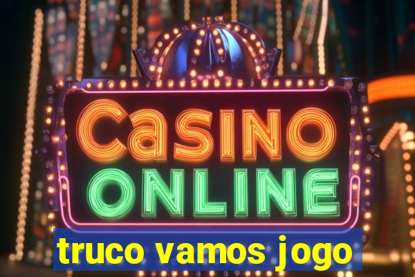 truco vamos jogo