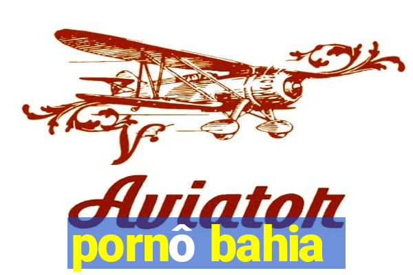 pornô bahia