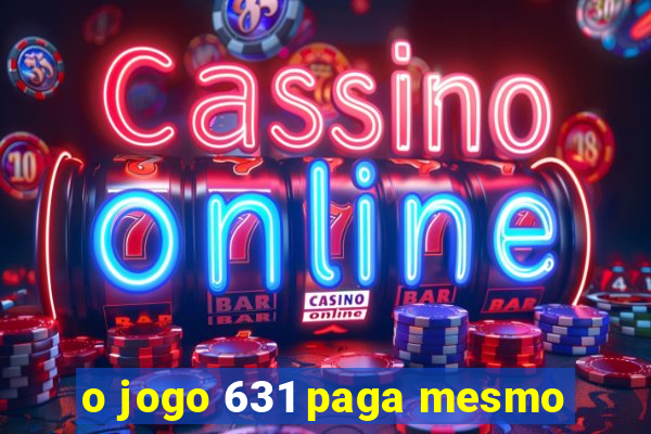 o jogo 631 paga mesmo
