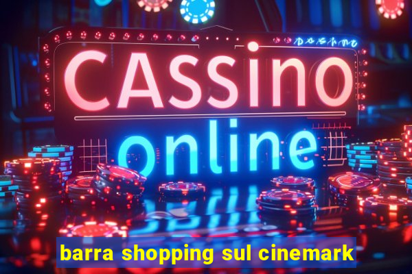 barra shopping sul cinemark